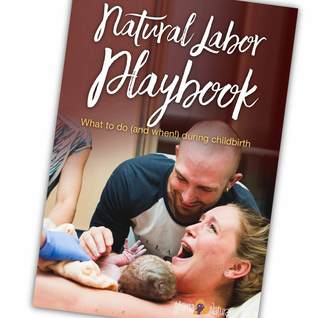 Natural Labor Playbook – What To Do (And When) During Childbirth