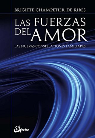 Las fuerzas del amor: Las nuevas constelaciones familiares (Spanish Edition)
