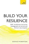 Build Your Resilience: CBT, Mindfulness and Stress Management to Survive and Thrive in Any Situation (Teach Yourself) Build Your Resilience: CBT, Mindfulness and Stress Management to Survive and Thrive in Any Situation (Teach Yourself)