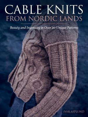 Cable Knits from Nordic Lands: Beauty and Ingenuity in Over 20 Unique Patterns (Hardcover)