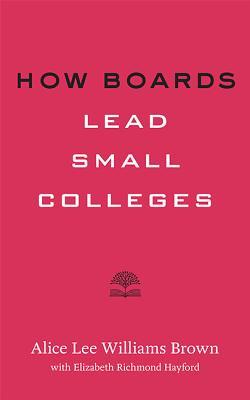 How Boards Lead Small Colleges (Higher Ed Leadership Essentials)