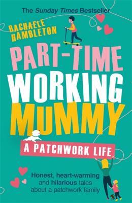Part Time Working Mummy A Patchwork Life By Rachaele Hambleton