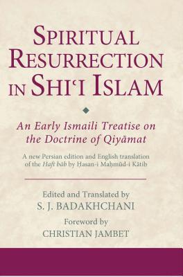 Spiritual Resurrection in Shi'i Islam: An Early Ismaili Treatise on the Doctrine of Qiyamat (Ismaili Texts and Translations)