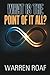 What Is the Point of It All? by Warren Roaf