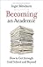 Becoming an Academic by Inger Mewburn Becoming an Academic by Inger Mewburn