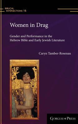 Women in Drag: Gender and Performance in the Hebrew Bible and Early Jewish Literature (Biblical Intersections)
