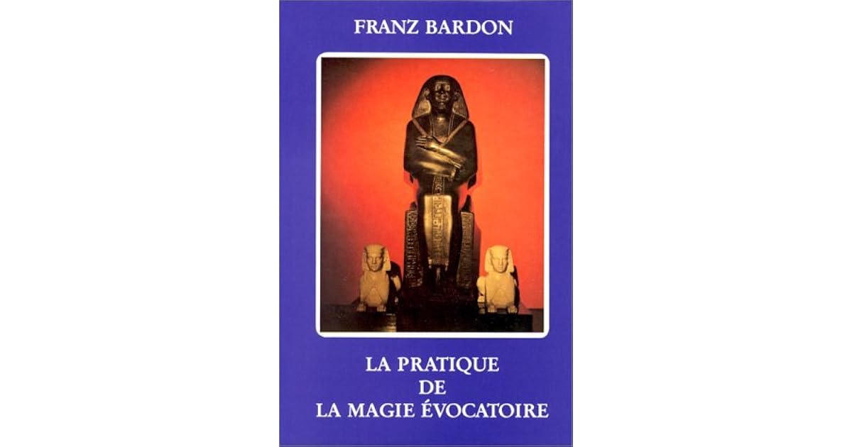 La Pratique De La Magie Evocatoire by Franz Bardon