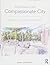 Designing the Compassionate City: Creating Places Where People Thrive