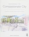 Designing the Compassionate City: Creating Places Where People Thrive