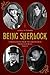 Being Sherlock A Sherlockian's Stroll Through the Best Sherlock Holmes Stories by Ashley D Polasek
