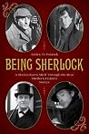 Being Sherlock: A Sherlockian's Stroll Through the Best Sherlock Holmes Stories Being Sherlock: A Sherlockian's Stroll Through the Best Sherlock Holmes Stories