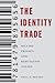 The Identity Trade: Selling Privacy and Reputation Online (Critical Cultural Communication, 7)