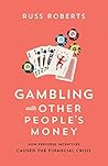 Gambling with Other People's Money: How Perverse Incentives Caused the Financial Crisis Book cover for Gambling with Other People's Money: How Perverse Incentives Caused the Financial Crisis