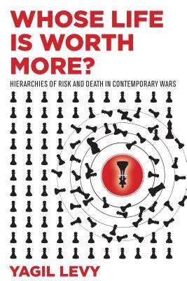 Whose Life Is Worth More?: Hierarchies of Risk and Death in Contemporary Wars (Hardcover)