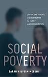 Social Poverty: Low-Income Parents and the Struggle for Family and Community Ties Social Poverty: Low-Income Parents and the Struggle for Family and Community Ties