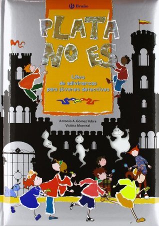Plata no es: Libro de adivinanzas para jovenes detectives / It is Not Silver (Riddles's Book for Young Detectives) (Spanish Edition)