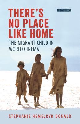 There's No Place Like Home: The Migrant Child in World Cinema (Hardcover)