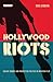 Hollywood Riots: Violent Crowds and Progressive Politics in American Film (Cinema and Society)