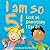 I Am So 5!: Look at Everyth...