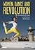 Women, Dance and Revolution by Rose Martin