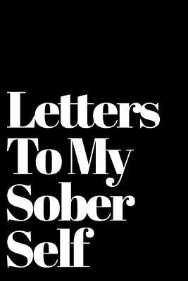 Letters To My Sober Self: 110-Page Blank Lined Journal Perfect For Letter Writing Gag Gift Idea