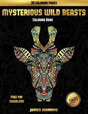 Adult Coloring Books (Mysterious Wild Beasts): A wild beasts coloring book with 30 coloring pages for relaxed and stress free coloring. This book can ... and printed off to color individual pages.