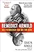 The Life of Benedict Arnold: His Patriotism and His Treason