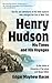 Henry Hudson: His Times and His Voyages