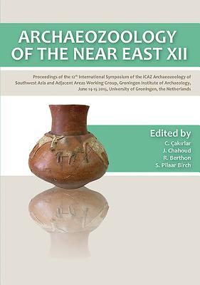 Archaeozoology of the Near East XII: Proceedings of the 12th International Symposium of the ICAZ Archaeozoology of Southwest Asia and Adjacent Areas ... University of Groningen, the Netherlands