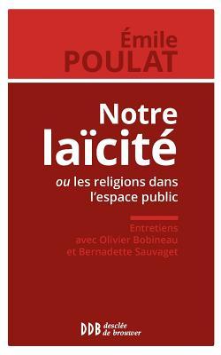 Notre laïcité ou les religions dans l'espace public: Entretiens avec Olivier Bobineau et Bernadette Sauvaget