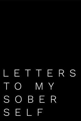 Letters To My Sober Self: 110-Page Blank Lined Journal Perfect For Letter Writing Gag Gift Idea