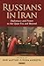 Russians in Iran: Diplomacy and Power in the Qajar Era and Beyond