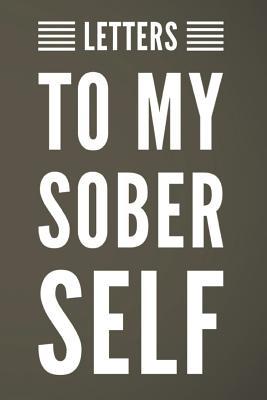 Letters To My Sober Self: 110-Page Blank Lined Journal Perfect For Letter Writing Gag Gift Idea