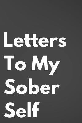 Letters To My Sober Self: 110-Page Blank Lined Journal Perfect For Letter Writing Gag Gift Idea