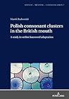 Polish consonant clusters in the British mouth (Sounds – Meaning – Communication)