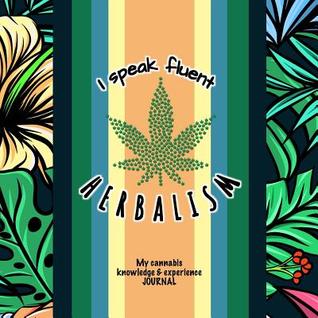 I speak fluent Herbalism: My Cannabis Knowledge and Experience Journal I Detailed Interior I Reviews, People & Places, Ideas & Creations I 80 Pages I Square: 8,5 x 8,5 I Softcover
