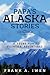 Papa's Alaska Stories 1953 - 1954 by Frank a Iwen