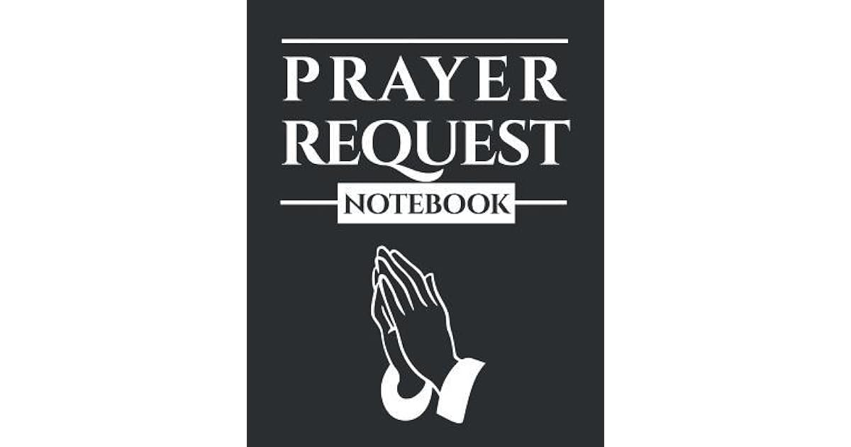 Prayer Request Notebook A Prayer Journal To Record Prayer Requests And 
