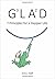 GLAD: 7 Principles for a Happier Life