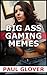 Big Ass Gaming Memes