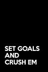 Set goals and crush em: Yearly 6x9 inch productivity journal, daily goal planner and organizer.