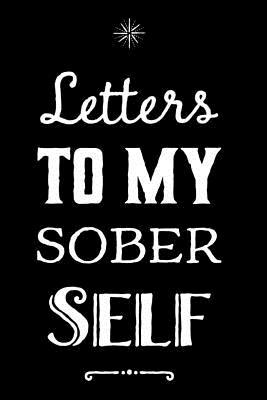 Letters To My Sober Self: 110-Page Blank Lined Journal Perfect For Letter Writing Gag Gift Idea