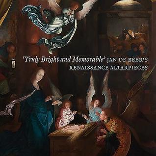 ‘Truly Bright and Memorable’: Jan de Beer’s Renaissance Altarpieces (Paperback)