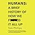 Humans: A Brief History of How We F*cked It All Up