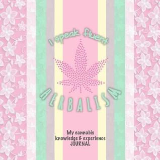 I speak fluent Herbalism: My Cannabis Knowledge and Experience Journal I Detailed Interior I Reviews, People & Places I 80 Pages I Square: 8,5 x 8,5 I Softcover
