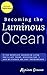 Becoming the Luminous Ocean...