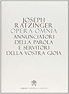 Opera omnia di Joseph Ratzinger 12: Annunciatori della parola e servitori della vostra gioia Opera omnia di Joseph Ratzinger 12: Annunciatori della parola e servitori della vostra gioia