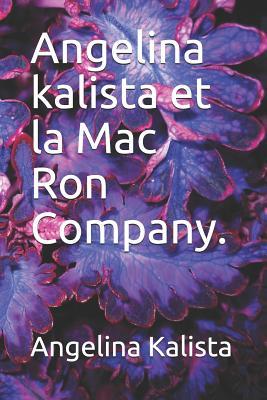 Angelina kalista et la Mac Ron Company. (French Edition)