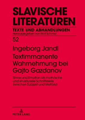Textimmanente Wahrnehmung bei Gajto Gazdanov: Sinne und Emotion als motivische und strukturelle Schnittstelle zwischen Subjekt und Weltbild (Slavische Literaturen) (German Edition)