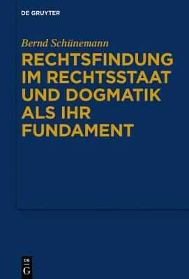 Rechtsfindung im Rechtsstaat und Dogmatik als ihr Fundament (German Edition)